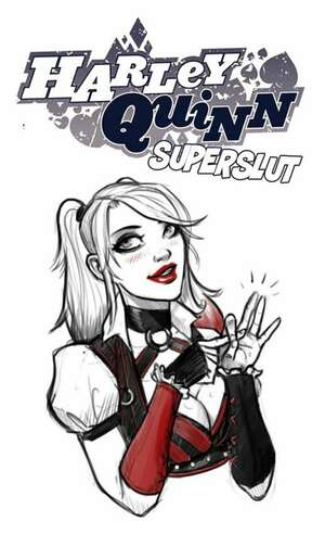 Porn comics Artworks And Misc. Various. Harley Quinn Superslut.