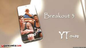 Porn comics Breakout. Chapter 3. YTSnow.