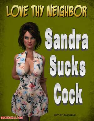 Porn comics Love Thy Neighbor. Sandra Sucks Cock. Slonique.