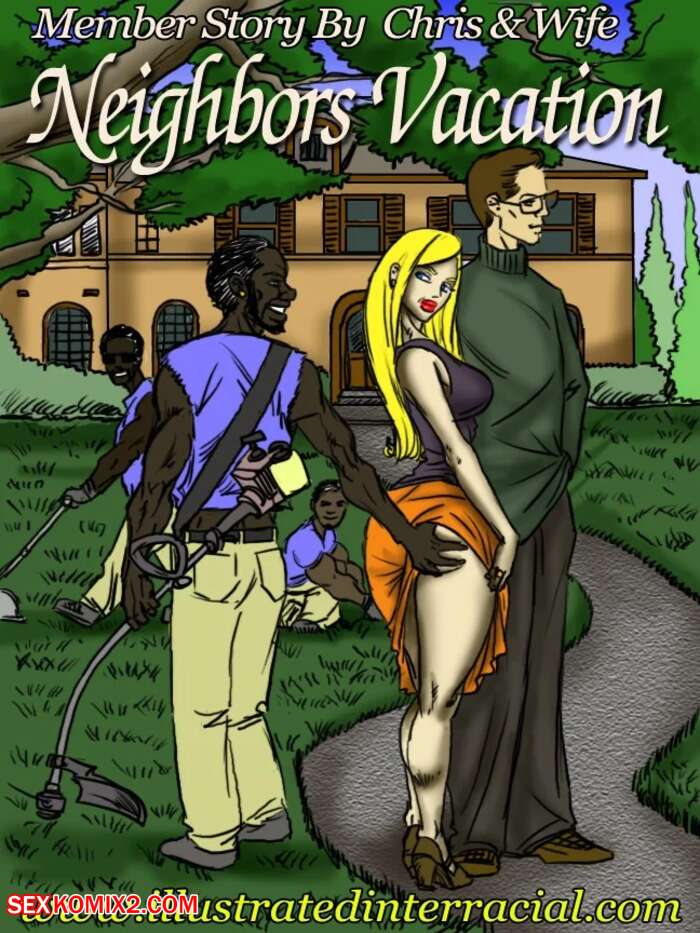 Porn comics Neighbors Vacation. Chapter 1. IllustratedInterracial.