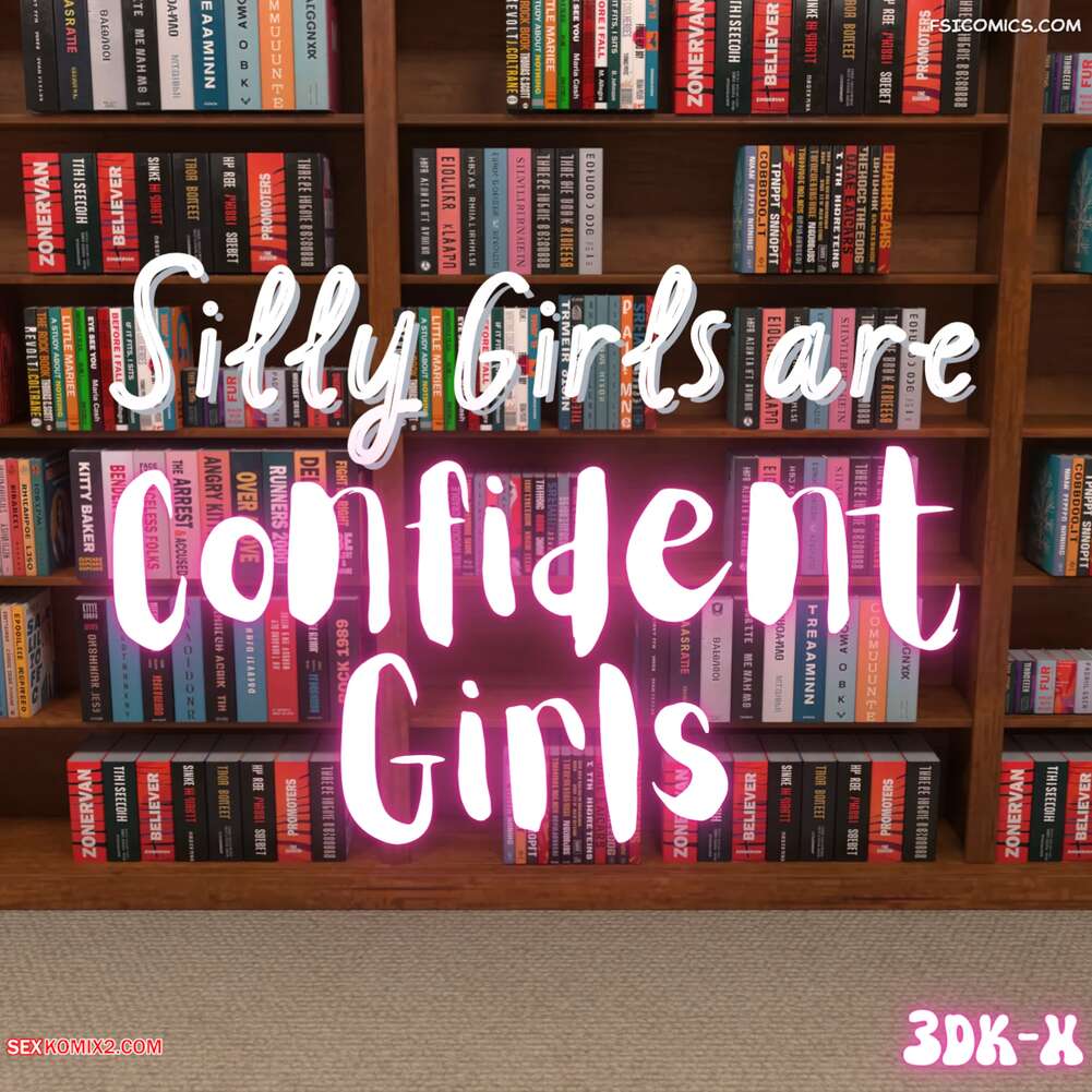 Porn comics Silly Girls are Confident Girls. 3DK X