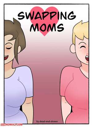 Porn comics Swapping Moms. Chapter 1. DeadEndDraws.