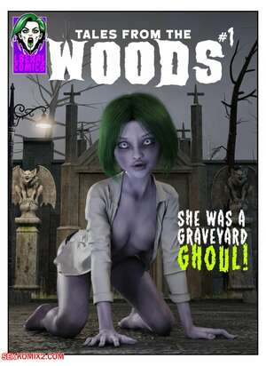 Porn comics Tales From The Woods. She Was A Graveyard Ghoul. Chapter 1. L8ERAL.