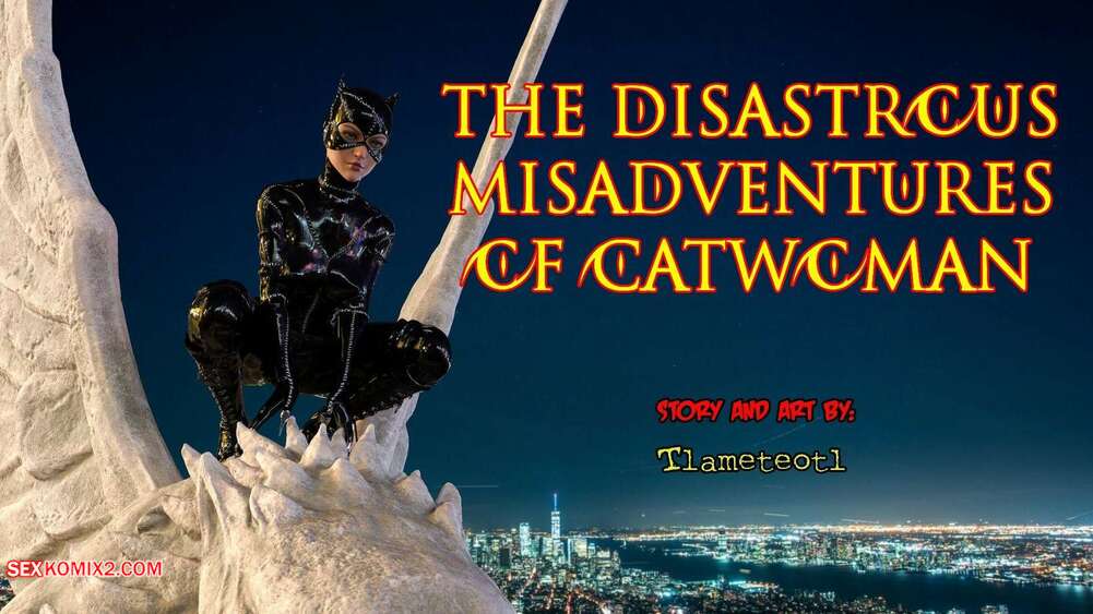 Porn comics The Disastrcus Misadventures Of Catwoman. Tlameteotl