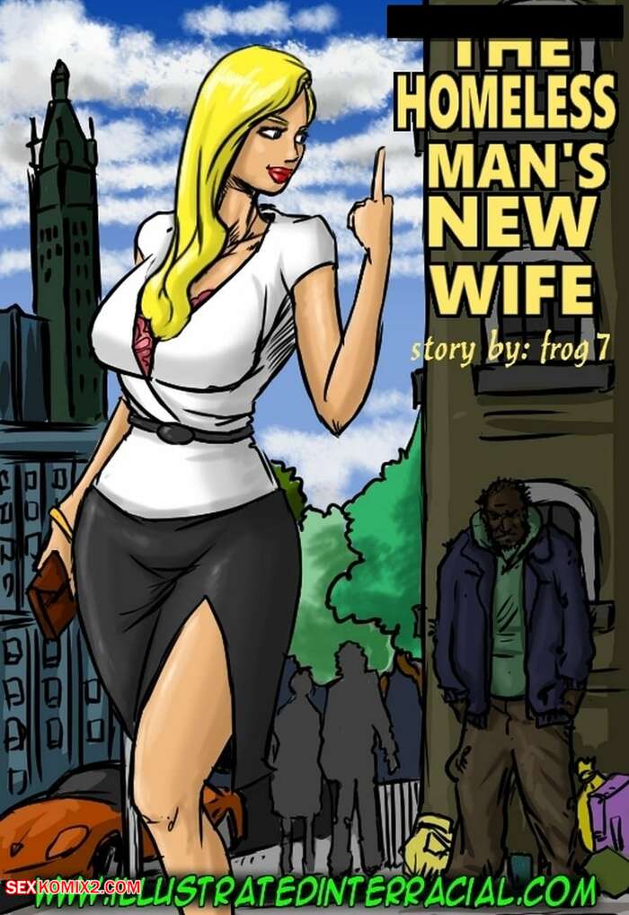 Porn comics The Homeless Mans New Wife. IllustratedInterracial.
