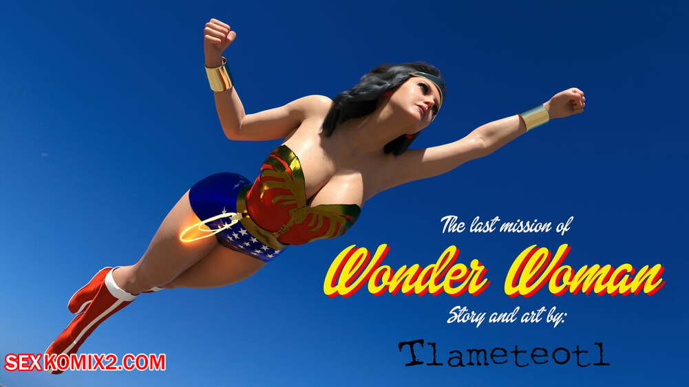 Porn comics The Last Mission of Wonder Woman. TLAMETEOTL